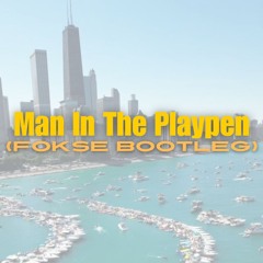 Man In The Playpen (Fokse Bootleg)