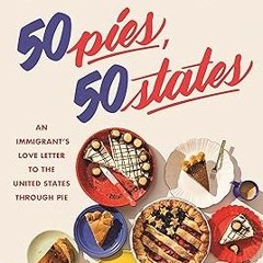 @ 50 Pies, 50 States: An Immigrant's Love Letter to the United States Through Pie _ Stacey Mei