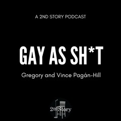 Episode 296: Gregory and Vince Pagán-Hill - Gay As Sh*t