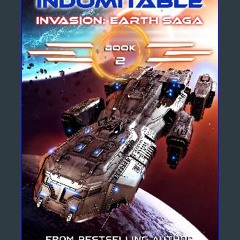PDF/READ 💖 Indomitable: An Epic Space Opera/Alien Invasion/Time Travel Adventure (Invasion: Earth