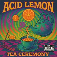 Acid Lemon Tea Ceremony