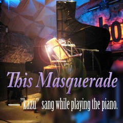 Carpenters' "This Masquerade" — "Kazu" sang while playing the piano. — ピアノ弾き語り