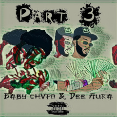 Baby Chvpo x Dee Aura - PART 3 prod. jonboyice&2wo2imes