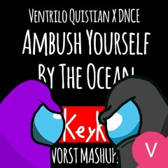 Ventrilo Quistian X DNCE - Ambush Yourself By The Ocean