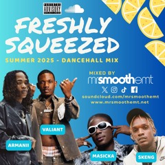 #FreshlySqueezed: Dancehall Mix - Summer 2025