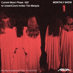 Current Moon Phase 002 w/ ΔreamCcore Invites The Marquis (06/09/21)