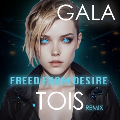 Gala - Freed From Desire (Tois Remix)