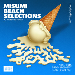 Misumi Beach Selections / Noods Radio (April, 19th 2025)