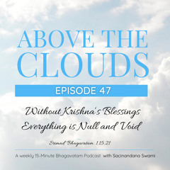 #47 Without Krishna’s Blessings Everything is Null and Void