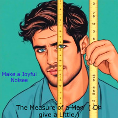 The Measure of a Man (Oh Give a Little)