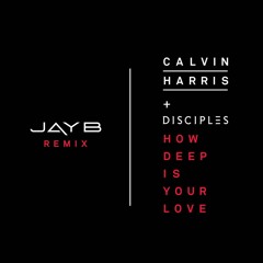 Calvin Harris & Disciples - How Deep Is Your Love (Jay B Remix)