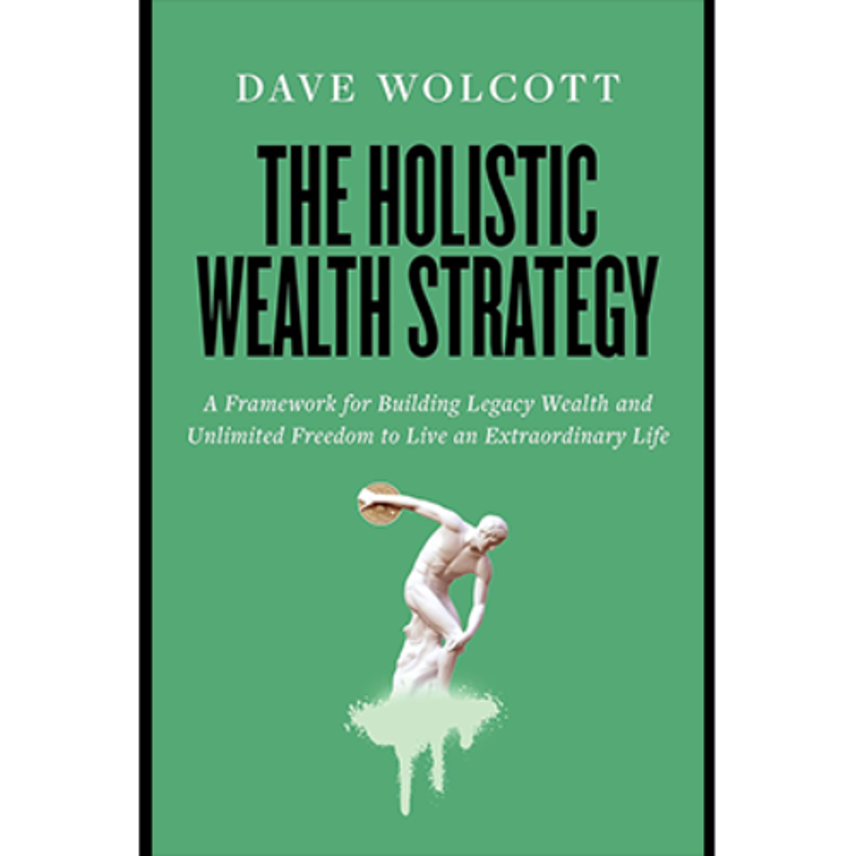 Podcast 1269: The Holistic Wealth Strategy: A Framework for Building Legacy Wealth and Unlimited Freedom to Live an Extraordinary Life Podcast 1269: The Holistic Wealth Strategy: A Framework for Building Legacy Wealth and Unlimited Freedom to Live an Extraordinary Life