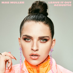 Mae Muller - Leave It Out (Acoustic)