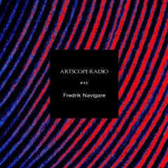 Artscope Radio #45 : Fredrik Navigare