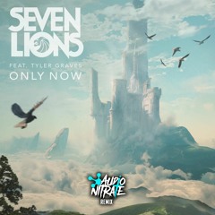Seven Lions - Only Now (feat. Tyler Graves) [Audio Nitrate Remix] ✅FREE DOWNLOAD✅