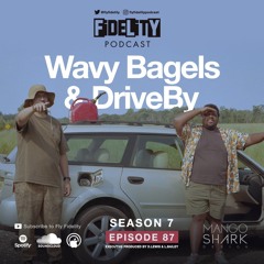 Wavy Bagels & DRIVEBY (Episode 87, S7)