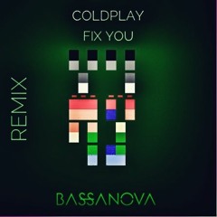 Coldplay - Fix You (Bassanova Remix)