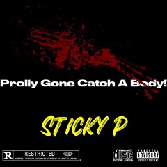 Prolly Gone Catch A Body!