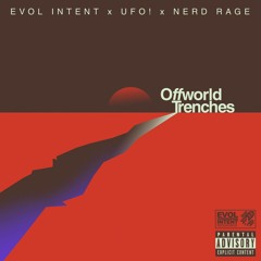Evol Intent, UFO!, & Nerd Rage  -  OFFWORLD TRENCHES (analog Master)