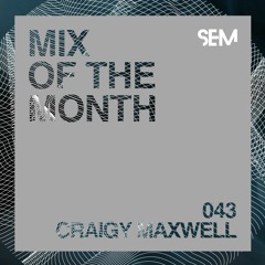 SEM Mix of The Month 43 : August 2021 : Craigy Maxwell