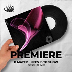 PREMIERE: D Mayer ─ Lifes Is To Show (Original Mix) [Prototype]
