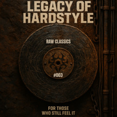 Legacy of Hardstyle #003 | Raw Hardstyle Classics (2007–2014)