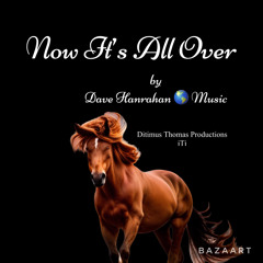 Now, It’s All Over by Dave Hanrahan Music