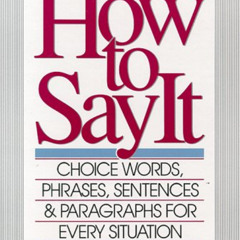 [Free] KINDLE ✉️ How to Say It: Choice Words, Phrases, Sentences & Paragraphs for Eve