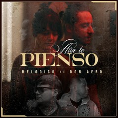Melodico & Don Aero - Aún te Pienso