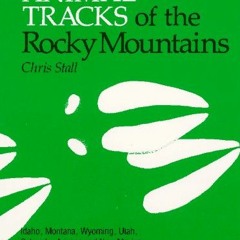[Access] EBOOK ✔️ Animal Tracks of the Rocky Mountains: Idaho, Montana, Wyoming, Utah