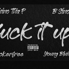 Chino tha p ft. B sinoe, Suckerfree, young Blunts- Fuck It Up (Prod G Macho)
