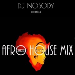 DJ NOBODY presents AFRO HOUSE 2023 MIX