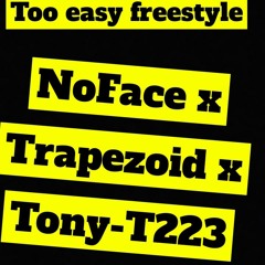 Too Easy (Freestyle) NoFace x Tra6a6y x Tony - T223