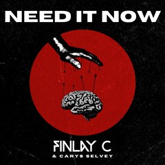 Finlay C, Carys Selvey - Need It Now