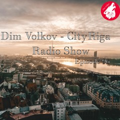 Dim Volkov - CityRiga - Radio Show Episode 96 (23.09.2023)