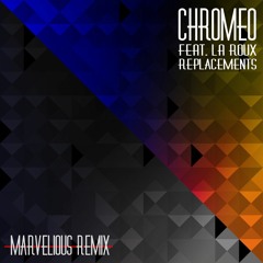 Chromeo - Replacements (feat. La Roux) - Marvelious Remix