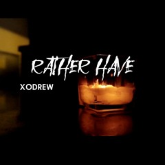 Xodrew - Rather Have