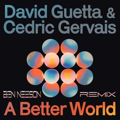 David Guetta & Cedric Gervais - A Better World (Ben Neeson Remix)