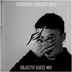 Forbidden Podcast #013 - Objectiv Guest Mix
