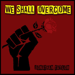 We Shall Overcome (Single) Jonathan R P Taylor