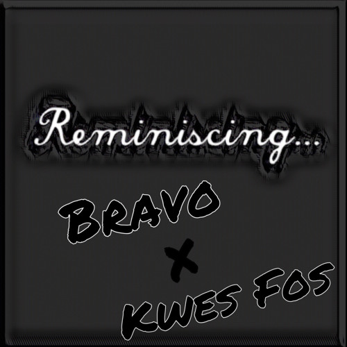 Reminiscing ft Kwes FOS