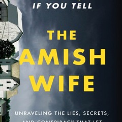 Read Ebook 🌟 The Amish Wife: Unraveling the Lies, Secrets, and Conspiracy That