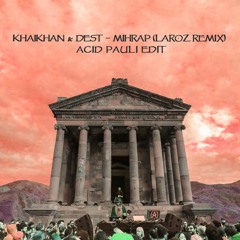 KhaiKhan & Dest - Mihrap (Laroz Remix) Acid Pauli Edit - FREE DOWNLOAD