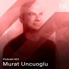 Murat Uncuoglu || Podcast Series 023