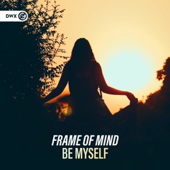 Frame Of Mind - Be Myself (DWX Copyright Free)