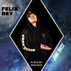 DJ FELIX REY EDITS PACK JUNE 2022 (Buy = Free download)