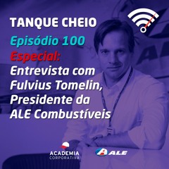 Episódio 100 - Especial: Entrevista com Fulvius Tomelin, Presidente da ALE Combustíveis
