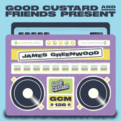 Good Custard Mixtape 126: James Greenwood