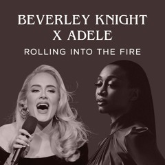 Beverley Knight X Adele - Rolling Into The Fire (Mashup)