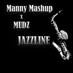 Manny Mashup X MUDZ - Jazzline (FREE DOWNLOAD)